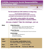 Corporate Social Responsibility: Conference 2007 "Matters of the Heart, or the Bottom Line" organized as the first of its kind by CUHK MBA students will be held at the Hong Kong Convention and Exhibition Centre on May 4